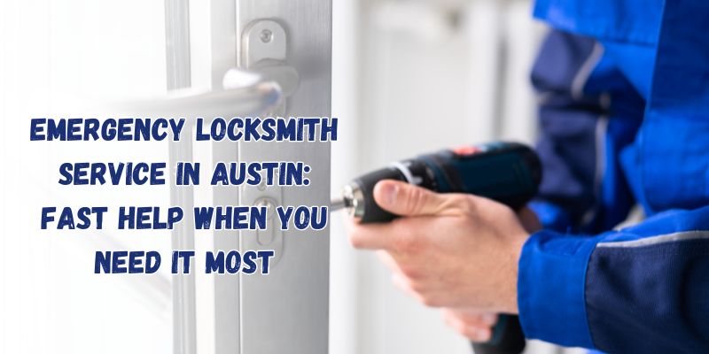 Emergency Locksmith Service in Austin Fast Help When You Need It Most